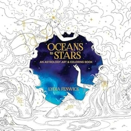Oceans to Stars: An Astrology Art & Coloring Book by Lydia Fenwick 9780486853567