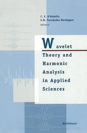 Wavelet Theory and Harmonic Analysis in Applied Sciences by Carlos E. D'Attellis 9780817639532