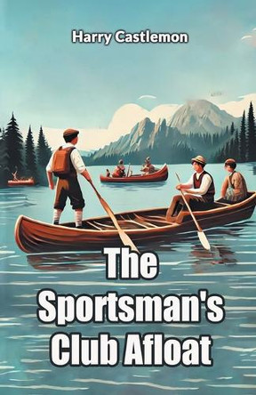 The Sportsman's Club Afloat by Harry Castlemon 9789367141489