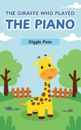 The Giraffe Who Played the Piano by Giggle Pens 9798230535560
