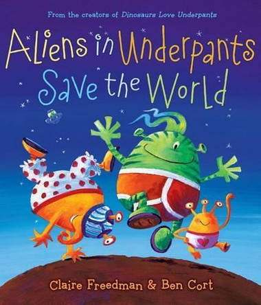Aliens in Underpants Save the World by Claire Freedman 9781442427686