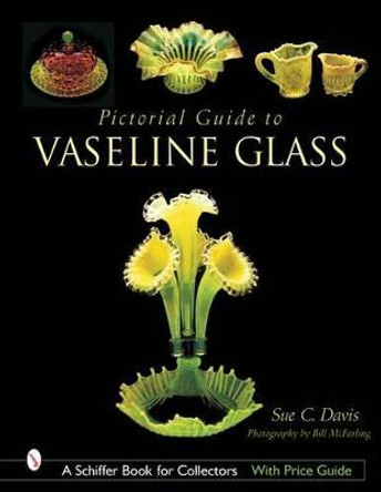 Pictorial Guide to Vaseline Glass by Sue C. Davis