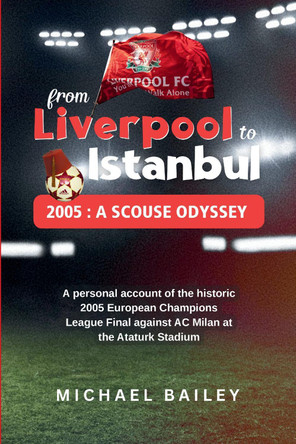 From Liverpool to Istanbul: A Scouse Odyssey by Michael Bailey 9781846830457