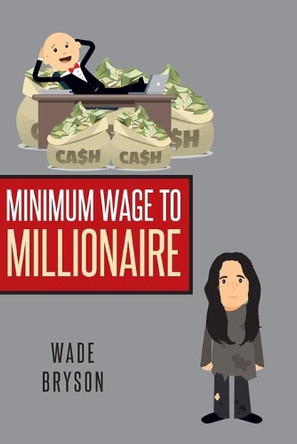 Minimum Wage to Millionaire by Wade Bryson 9781642982633