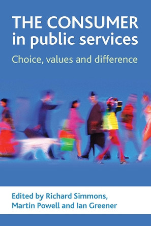 The Consumer in Public Services: Choice, Values and Difference by  9781847421814