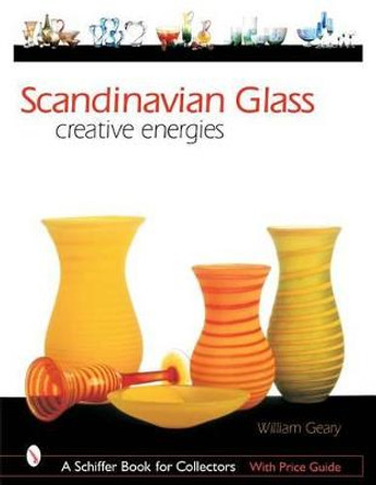 Scandinavian Glass: Creative Energies by William L. Geary