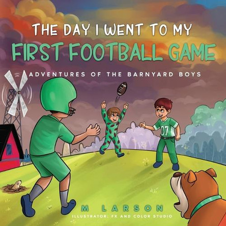 The Day I Went to My First Football Game by Melanie Larson 9781778095641