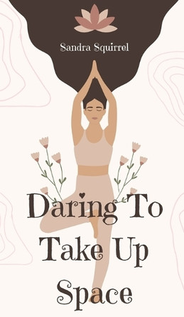 Daring To Take Up Space by Sandra Squirrel 9789916763186