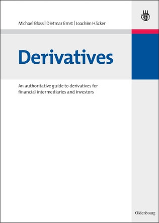 Derivatives: An authoritative guide to derivatives for financial intermediaries and investors by Michael Bloss 9783486586329
