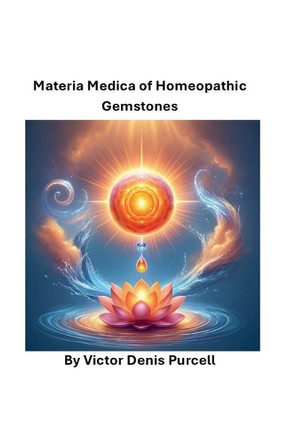 Materia Medica of Homeopathic Gemstones by Dr Víctor Denis Purcell 9798227944658