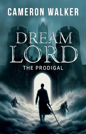 Dream Lord: The Prodigal: The Prodigal by Cameron Walker 9781961093539