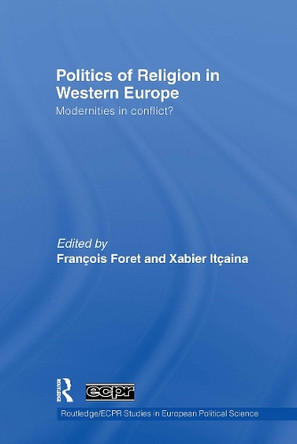 Politics of Religion in Western Europe: Modernities in conflict? by François Foret 9781032923413