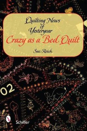 Quilting News of Yesteryear: Crazy as a Bed Quilt by Sue Reich
