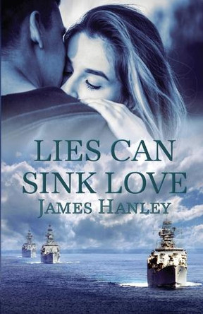 Lies Can Sink Love by James Hanley 9798891979864
