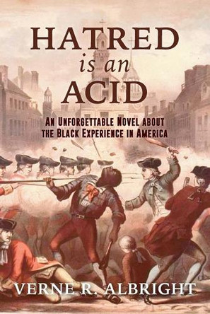 Hatred Is an Acid: An Unforgettable Novel about the Black Experience in America by Verne R Albright 9781626601741