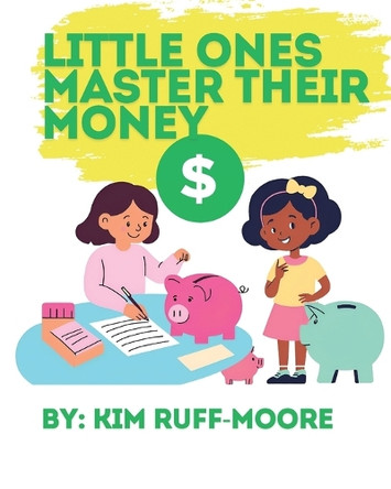 Little Ones Master Their Money by Kim Ruff-Moore 9798330354979