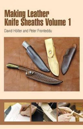 Making Leather Knife Sheaths, Volume 1 by David Holter