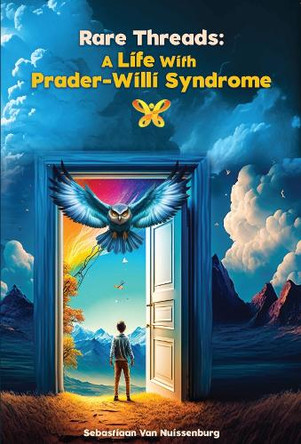 Rare Threads: A Life with Prader-Willi Syndrome by Sebastiaan Van Nuissenburg 9781923087170