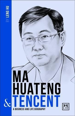 Ma Huateng and Tencent: A Biography of One of China's Greatest Entrepreneurs by  9781911498285