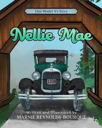 Nellie Mae: One Model A's story by Marnie Reynolds-Bourque 9781734414585