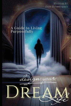 Design Your Dream Life: A Guide to Living Purposefully by Dan Desmarques 9798330388554