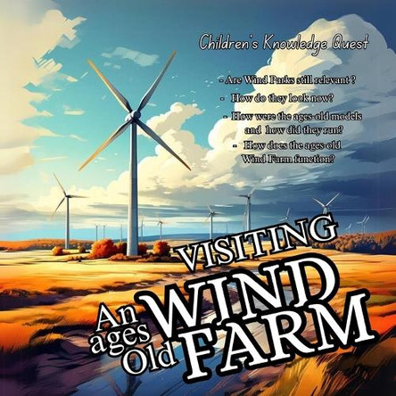 Visiting an Ages Old Wind Farm: A Nice Gift in picture books A Great one in books for kids Children's books of Knowledge Quest by M Borhan 9789843602831
