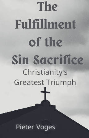 The Fulfillment of the Sin Sacrifice by Pieter Voges 9798227857521