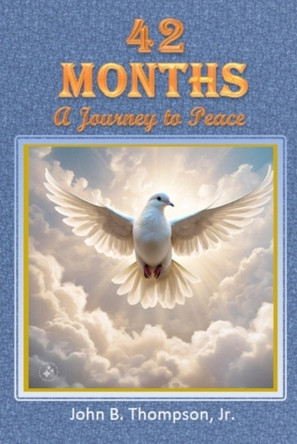 42 Months: A Journey to Peace by John B Thompson, Jr 9798885266673