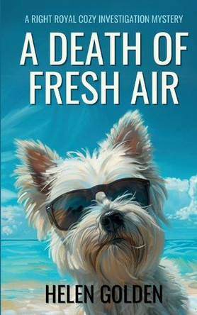 A Death Of Fresh Air: A Right Royal Cozy Investigation Mystery by Helen Golden 9781915747235