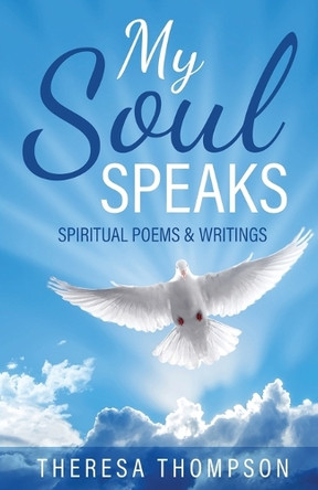 My Soul Speaks: Spiritual Poems & Writings by Theresa Thompson 9798890419156