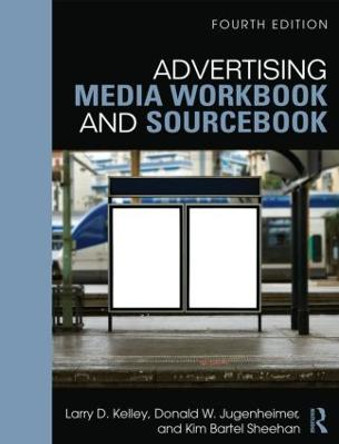 Advertising Media Workbook and Sourcebook by Larry D. Kelley