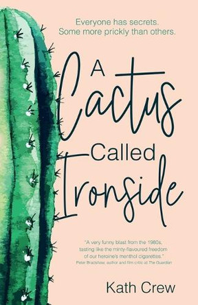 A Cactus Called Ironside: Everyone has secrets. Some more prickly than others. by Kath Crew 9781068763731