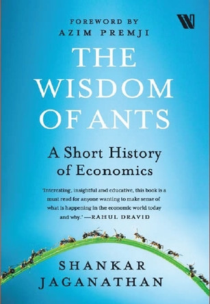 The Wisdom of Ants: A Short History of Economics by Shankar Jaganathan 9789360456702