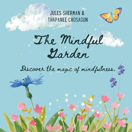 The Mindful Garden: Discover the magic of mindfulness. by Thapanee Chosagun 9798991723701