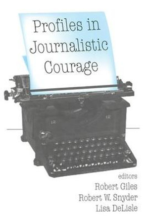 Profiles in Journalistic Courage by Robert Giles