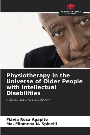 Physiotherapy in the Universe of Older People with Intellectual Disabilities by Flávia Rosa Agapito 9786208256517