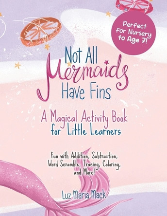 Not All Mermaids Have Fins Activity Book: A Magical Activity Book for Little Learners by Luz Mack Maria 9798988501510