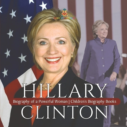 Hillary Clinton: Biography of a Powerful Woman Children's Biography Books by Dissected Lives 9798869432285