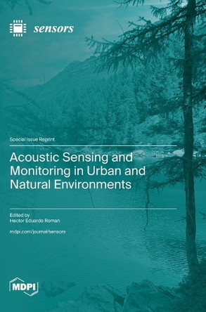 Acoustic Sensing and Monitoring in Urban and Natural Environments by Hector Eduardo Roman 9783725822775