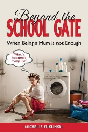 Beyond the School Gate by Michelle Kuklinsky 9781925585032