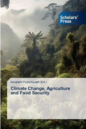 Climate Change, Agriculture and Food Security by Abraham Pulinchuvattil 9786206775294
