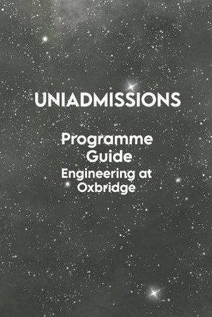 The UniAdmissions Programme Guide: Engineering at Oxbridge by Toby Bowman 9781913683528