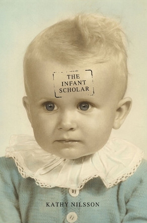 The Infant Scholar by Kathy Nilsson 9781936797547