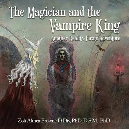 The Magician and the Vampire King: Another Reality Pirate Adventure by Zoli Althea Browne 9798990415706