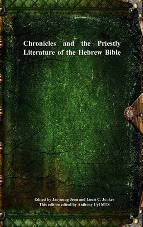 Chronicles and the Priestly Literature of the Hebrew Bible by Jaeyoung Jeon 9781773564890