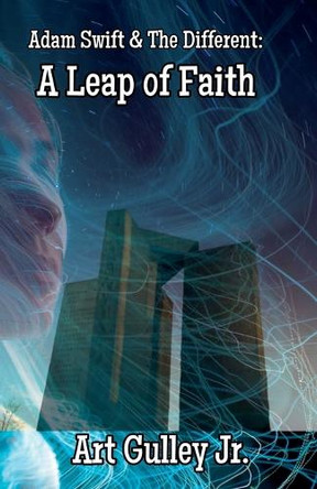 Adam Swift & the Different: A Leap of Faith by Art Gulley, Jr 9798230837589