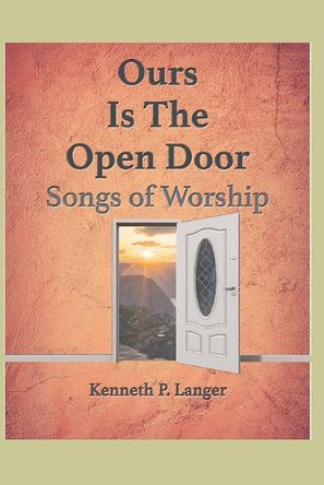 Ours Is The Open Door: Songs For Worship by Kenneth Langer 9781949464870