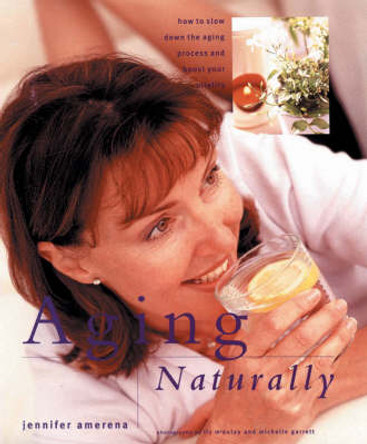 Aging Naturally: How to Slow Down the Aging Process and Boost Your Vitality by Jennifer Amerena