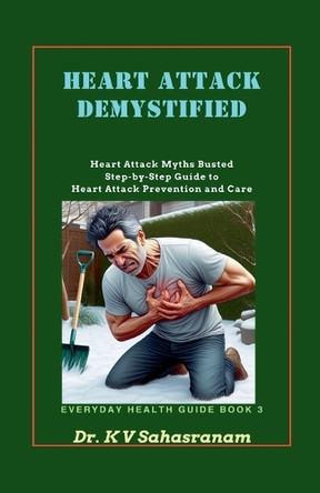 Heart Attack Demystified by Dr V Sahasranam K 9798230308966