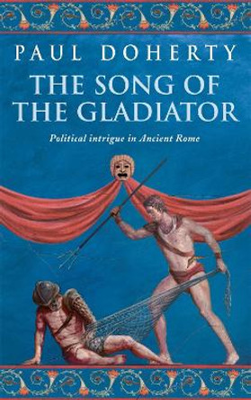 The Song of the Gladiator (Ancient Rome Mysteries, Book 2): A dramatic novel of turbulent times in Ancient Rome by Paul Doherty